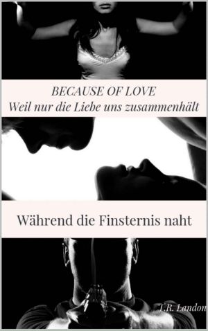 [Während die Finsternis naht 01] • Because of Love · Weil nur die Liebe uns zusammenhält